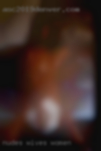 nudes wives women in Asheville nudes wives women in Asheville