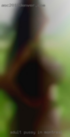 adult pussy in Montreal adult pussy in Montreal