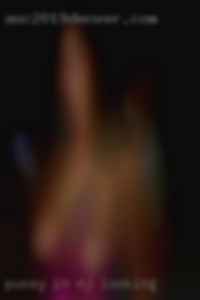 pussy in NJ looking for sex pussy in NJ looking for sex